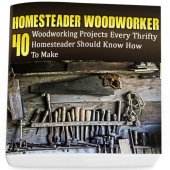 book Homesteader Woodworker: 40 Woodworking Projects Every Thrifty Homesteader Should Know How To Make