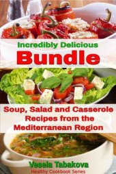 book Incredibly Delicious Cookbook Bundle: Easy Soup, Salad and Casserole Recipes from the Mediterranean Region