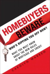 book Homebuyers Beware: Whos Ripping You Off Now?--What You Must Know about the New Rules of Mortgage and Credit