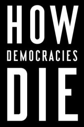 book How Democracies Die: What History Reveals About Our Future