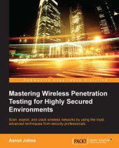 book Mastering Wireless Penetration Testing for Highly Secured Environments - Scan Exploit and Crack Wireless Networks by Using the Most Advanced Techniques from Security Professionals