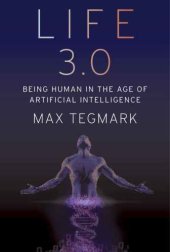 book Life 3.0: Being Human in the Age of Artificial Intelligence