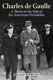 book Charles de Gaulle: A Thorn in the Side of Six American Presidents