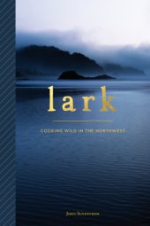 book Lark: Cooking Wild in the Northwest