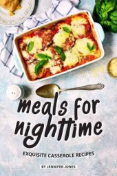 book Meals for Nighttime: Exquisite Casserole Recipes