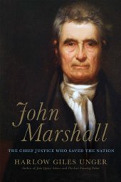 book John Marshall: The Supreme Court's Chief Justice Who Transformed the Young Republic