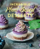 book Incredible Plant-Based Desserts: Colorful Vegan Cakes, Cookies, Tarts, and other Epic Delights