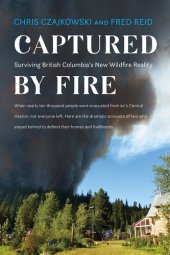 book Captured by Fire: Surviving British Columbia's New Wildfire Reality