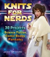 book Knits for Nerds: 30 Projects: Science Fiction, Comic Books, Fantasy