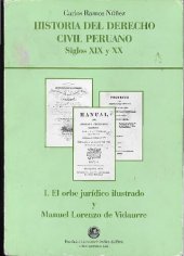 book Historia del derecho civil peruano: Siglos XIX y XX. El orbe jurídico ilustrado y Manuel Lorenzo de Vidaurre