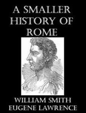 book A Smaller History of Rome, From The Earliest Times To The Establishment Of The Empire