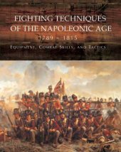 book Fighting Techniques of the Napoleonic Age 1792-1815: Equipment, Combat Skills, and Tactics