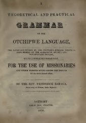 book A Theoretical and Practical Grammar of the Otchipwe Language, the language spoken by the Chippewa Indians: which is also spoken by the Algonqin, Otawa and Potawatomi Indians, with little difference