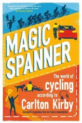 book MAGIC SPANNER: the world of cycling according to Carlton Kirby