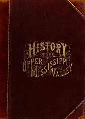 book History of the Upper Mississippi Valley; Containing the Geology of the Upper Mississippi and Saint Louis Valleys - Explorers and Pioneers of Minnesota - Outlines of the History of Minnesota - State Education