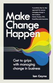 book Make Change Happen: Get to Grips with Managing Change in Business