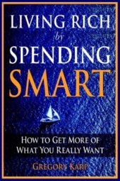 book Living Rich by Spending Smart: How to Get More of What You Really Want