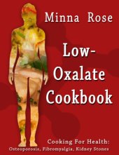 book Low-oxalate cookbook: cooking for health: osteoporosis, fibromyalgia, kidney stones