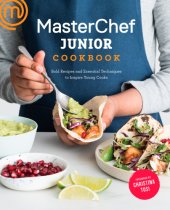 book Masterchef Junior Cookbook: Bold Recipes and Essential Techniques to Inspire Young Cooks