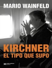 book Kirchner, el tipo que supo (Singular) (Spanish Edition)