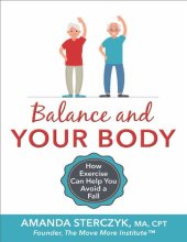 book Balance and Your Body: How Exercise Can Help You Avoid a Fall: (A seniors' home-based exercise plan to prevent falls, maintain independence, and stay in your own home longer)