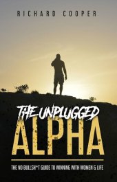 book The Unplugged Alpha: The No Bullsh*t Guide to Winning With Women and Life