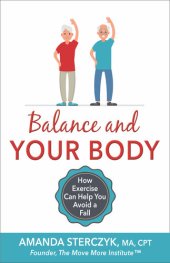 book Balance and Your Body: How Exercise Can Help You Avoid a Fall: (A seniors' home-based exercise plan to prevent falls, maintain independence, and stay in your own home longer)