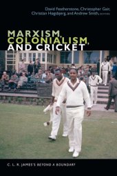 book Marxism, Colonialism, and Cricket: C. L. R. James's Beyond a Boundary