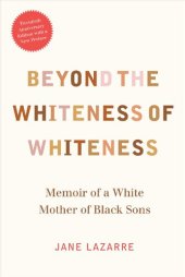 book Beyond the Whiteness of Whiteness: Memoir of a White Mother of Black Sons