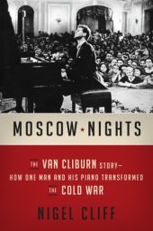 book Moscow nights: the Van Cliburn story: how one man and his piano transformed the Cold War