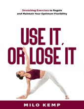 book Use it, or lose it: Stretching exercises to regain and maintain your optimum flexibility