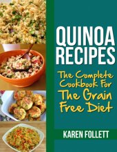 book Quinoa Recipes: The Complete Cookbook For The Grain Free Diet