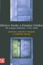 book México frente a Estados Unidos. Un ensayo histórico, 1776-2000