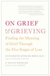 book On Grief and Grieving: Finding the Meaning of Grief Through the Five Stages of Loss