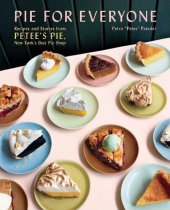 book Pie for Everyone: Recipes and Stories from Petee’s Pie, New York’s Best Pie Shop