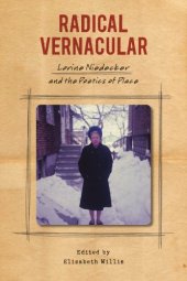 book Radical Vernacular: Lorine Niedecker and the Poetics of Place