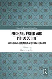 book Michael Fried and Philosophy: Absorption, Theatricality, and Modernism