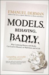 book Models. Behaving. Badly.: Why Confusing Illusion with Reality Can Lead to Disaster, on Wall Street and in Life