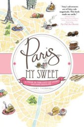 book Paris, My Sweet: A Year in the City of Light (and Dark Chocolate)