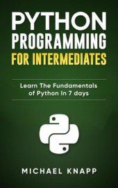 book Python: Programming for Intermediates: Learn the Fundamentals of Python in 7 Days