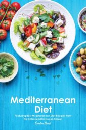 book Mediterranean Diet: Featuring Best Mediterranean Diet Recipes from the Entire Mediterranean Region