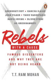 book Rebels with a Cause: Famous Dissenters and Why They Are Not Being Heard