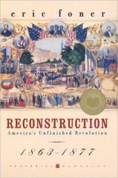 book Reconstruction: america's unfinished revolution, 1863-1877