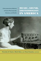 book Music, Sound, and Technology in America: A Documentary History of Early Phonograph, Cinema, and Radio