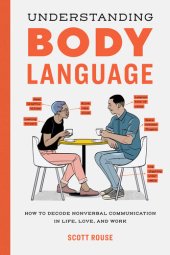 book Understanding Body Language: How to Decode Nonverbal Communication in Life, Love, and Work