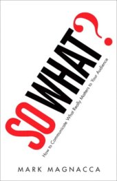 book So What?: How to Communicate What Really Matters to Your Audience