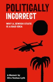 book Politically Incorrect: Why a Jewish State is a Bad Idea