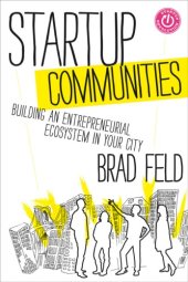 book Startup Communities: Building an Entrepreneurial Ecosystem in Your City