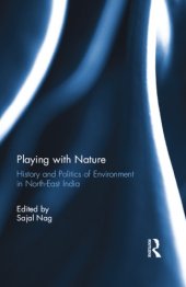 book Playing with Nature: History and Politics of Environment in North-East India