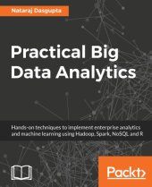 book Practical Big Data Analytics: Hands-on techniques to implement enterprise analytics and machine learning using Hadoop, Spark, NoSQL and R